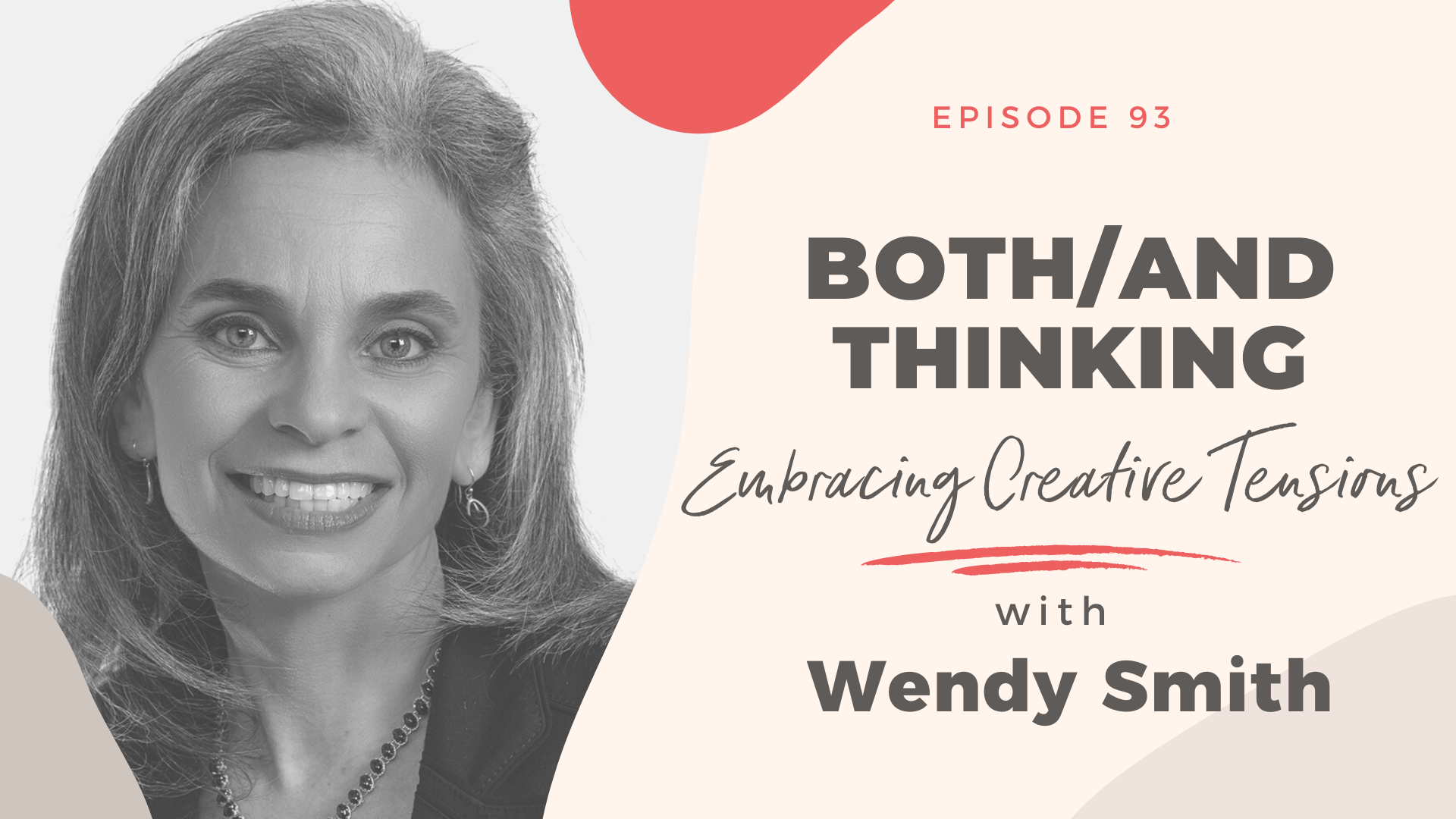 Both/And Thinking; Embracing Creative Tensions with Wendy Smith