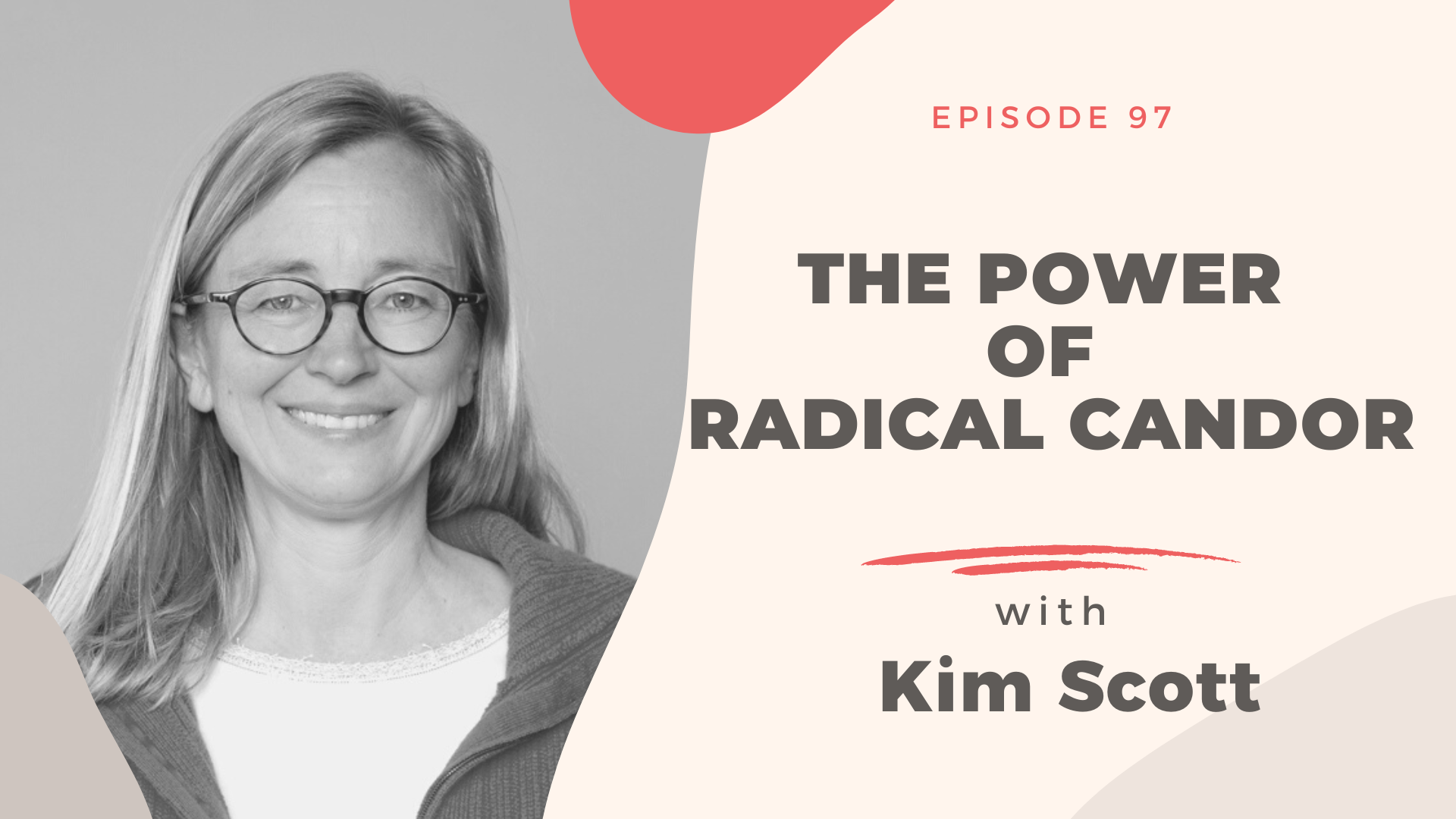 The Power of Radical Candor with Kim Scott